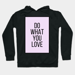 Do What You Love  - Motivational and Inspiring Work Quotes Hoodie